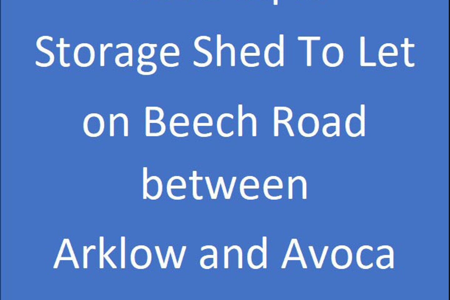 9000 sq ft Shed for storage between Arklow and Avoca, Arklow, Co. Wicklow